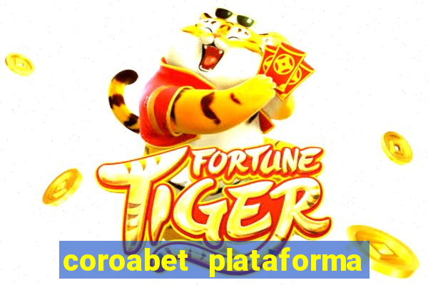 coroabet plataforma de jogos